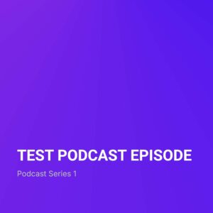 TEST PODCAST EPISODE